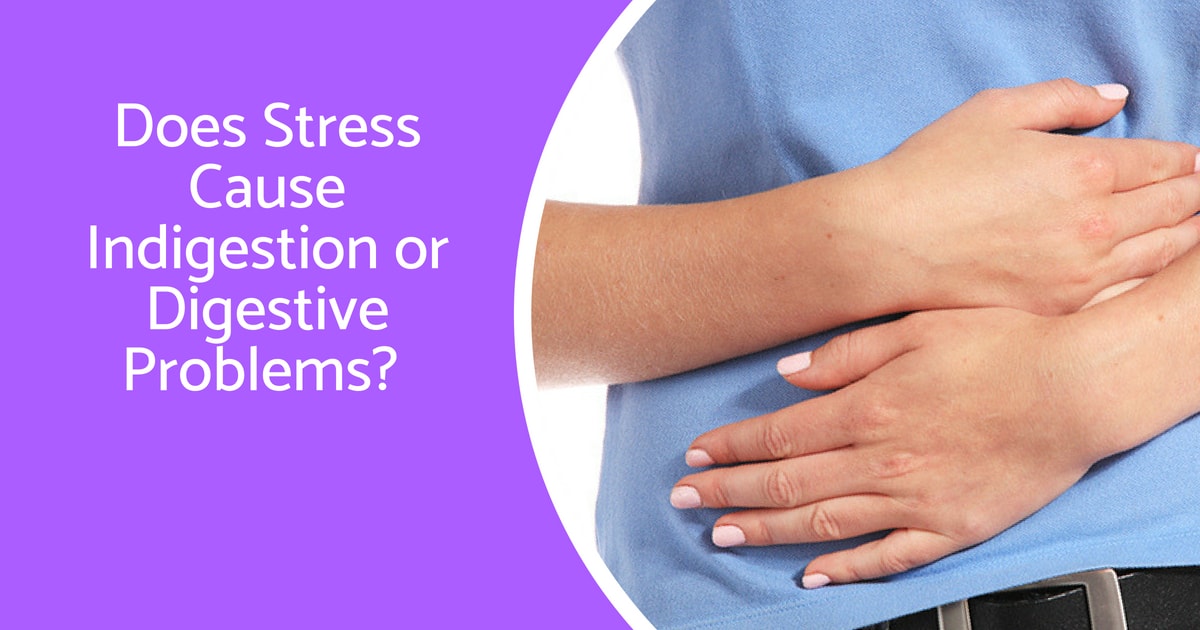 Does Stress Cause Indigestion or Digestive Problems? - Dr Maran ...