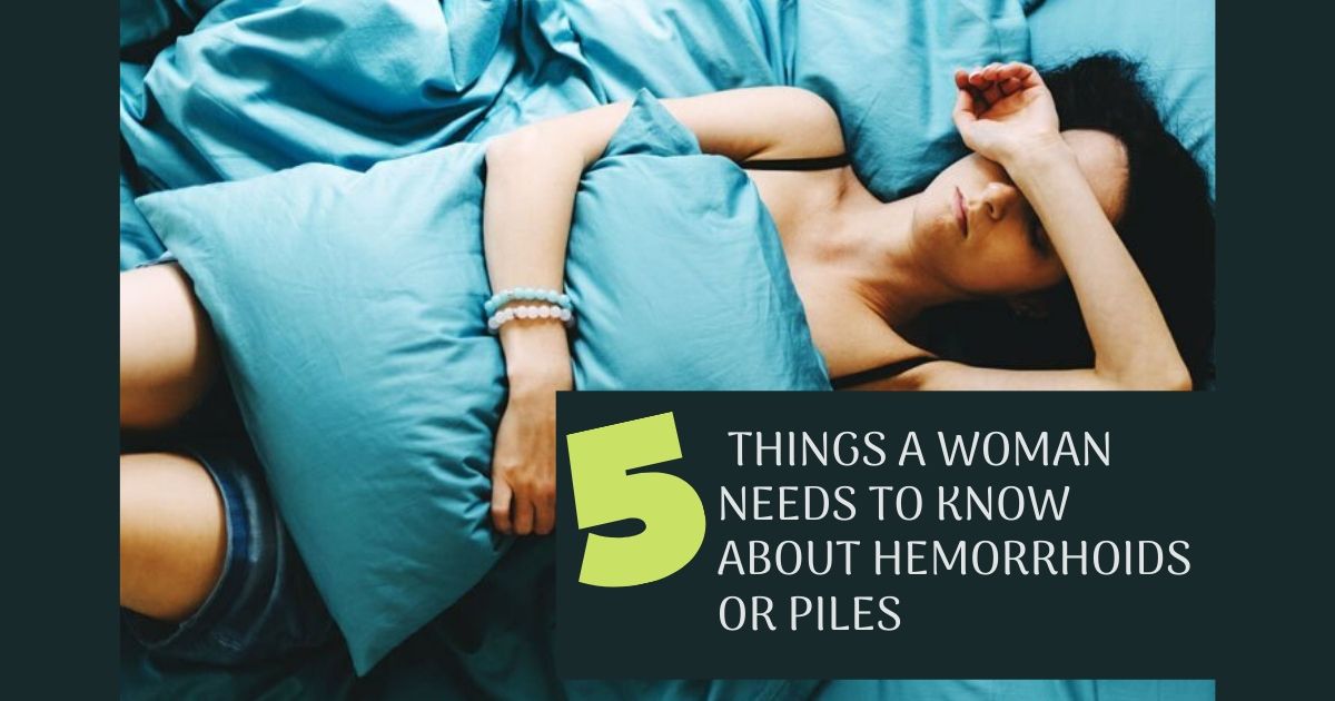 5 Things a woman needs to know about Hemorrhoids or Piles - Dr Maran ...