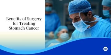 The Benefits of Surgery for Treating Stomach Cancer