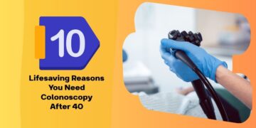 Colonoscopy Over 40: 10 Lifesaving Reasons You Need It